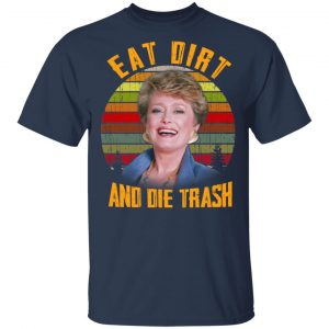 Eat Dirt And Die Trash Golden Girls T-Shirts 15
