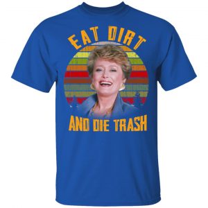 Eat Dirt And Die Trash Golden Girls T-Shirts 16