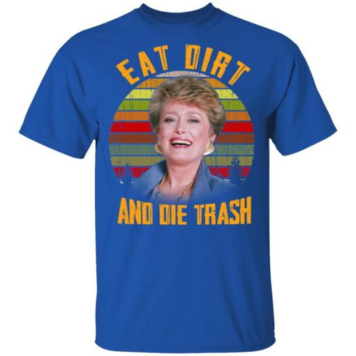 Eat Dirt And Die Trash Golden Girls T-Shirts - Image 4