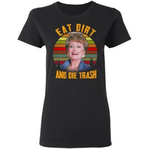 Eat Dirt And Die Trash Golden Girls T-Shirts 17