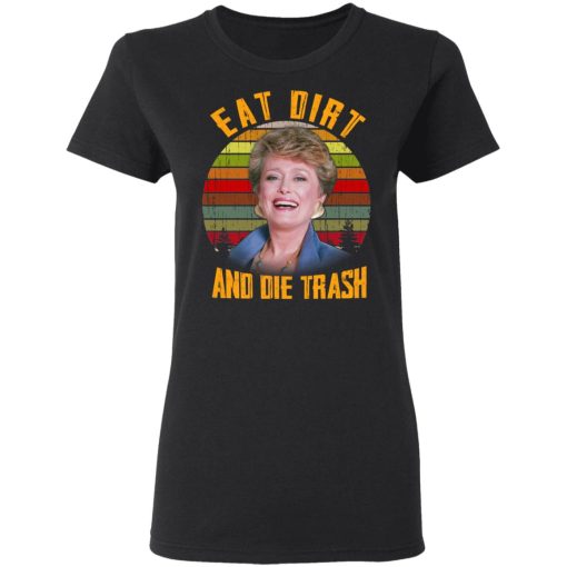 Eat Dirt And Die Trash Golden Girls T-Shirts - Image 5