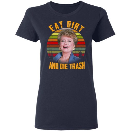 Eat Dirt And Die Trash Golden Girls T-Shirts - Image 7