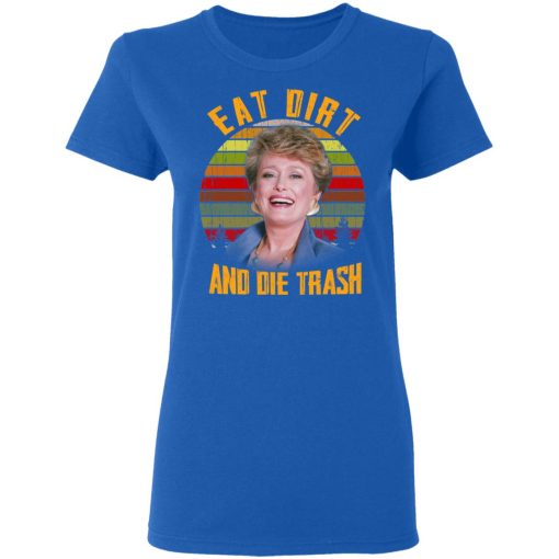 Eat Dirt And Die Trash Golden Girls T-Shirts - Image 8