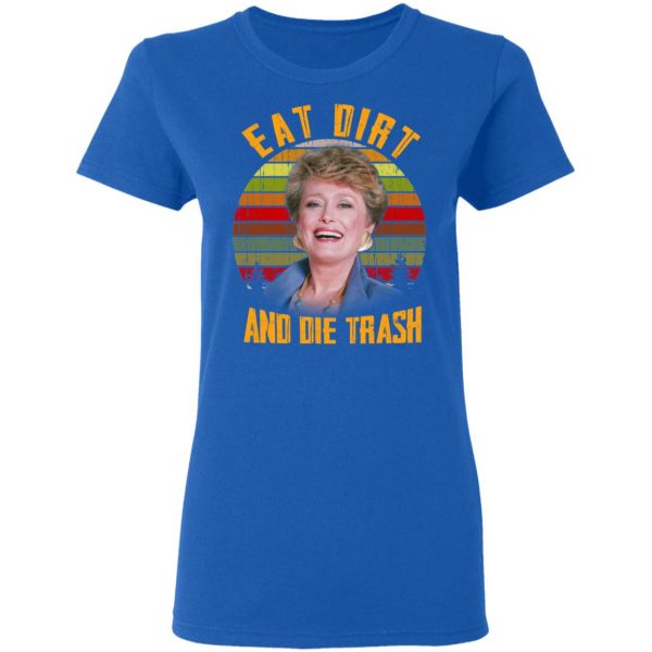 Eat Dirt And Die Trash Golden Girls T-Shirts 8