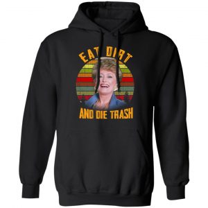 Eat Dirt And Die Trash Golden Girls T-Shirts 22