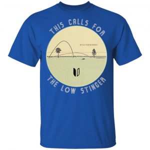 This Calls For The Low Stinger T-Shirts 16