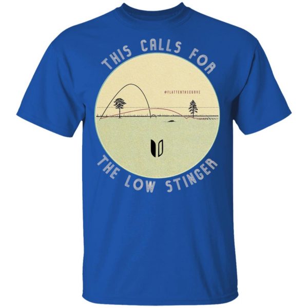 This Calls For The Low Stinger T-Shirts 4