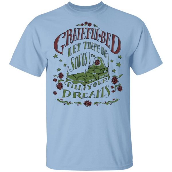Grateful Bed Let There Be Songs To Fill Your Dream T-Shirts 1