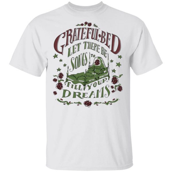 Grateful Bed Let There Be Songs To Fill Your Dream T-Shirts 2