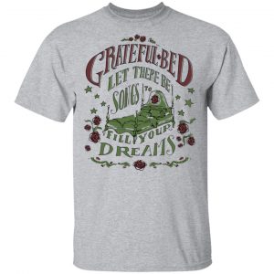 Grateful Bed Let There Be Songs To Fill Your Dream T-Shirts 14