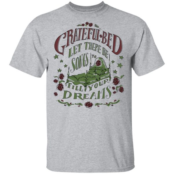 Grateful Bed Let There Be Songs To Fill Your Dream T-Shirts 3
