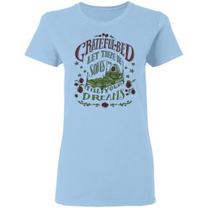 Grateful Bed Let There Be Songs To Fill Your Dream T-Shirts 15