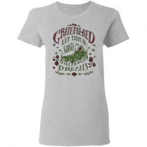 Grateful Bed Let There Be Songs To Fill Your Dream T-Shirts 17