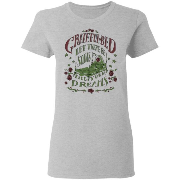 Grateful Bed Let There Be Songs To Fill Your Dream T-Shirts 6