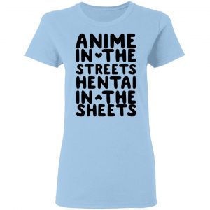 Anime In The Streets Hentai In The Sheets T-Shirts 7