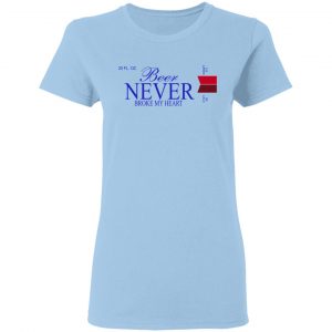 Beer Never Broke My Heart Michelob Ultra T-Shirts 7