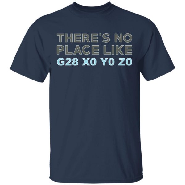 There's No Place Like G28 X0 Y0 Z0 T-Shirts 3