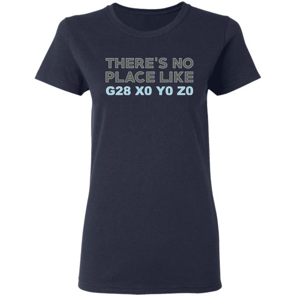 There's No Place Like G28 X0 Y0 Z0 T-Shirts 6