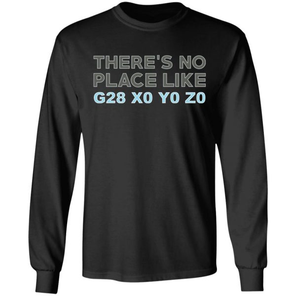 There's No Place Like G28 X0 Y0 Z0 T-Shirts 9