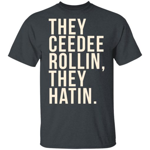 They Ceedee Rollin They Hatin T-Shirts - Image 2