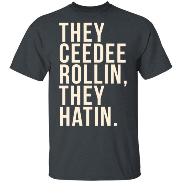 They Ceedee Rollin They Hatin T-Shirts 2