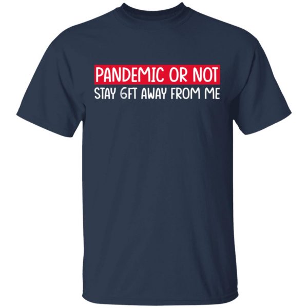 Pandemic Or Not Stay 6FT Away From Me T-Shirts 3