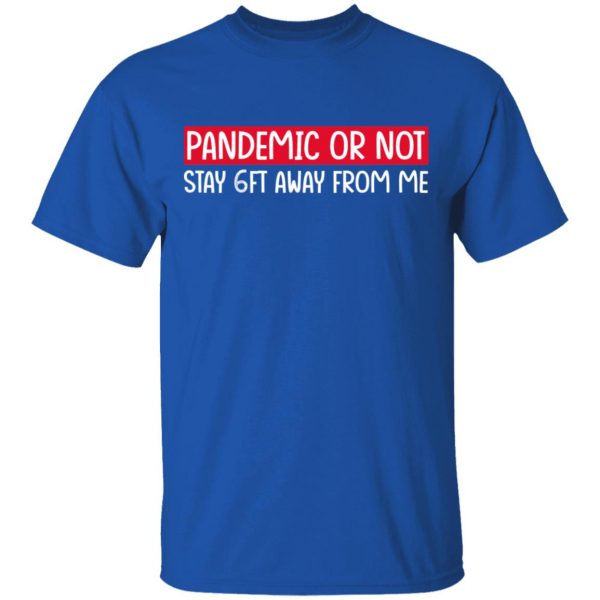 Pandemic Or Not Stay 6FT Away From Me T-Shirts 4