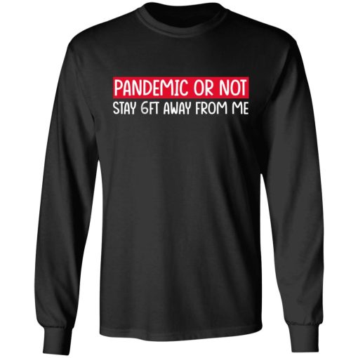 Pandemic Or Not Stay 6FT Away From Me T-Shirts 3