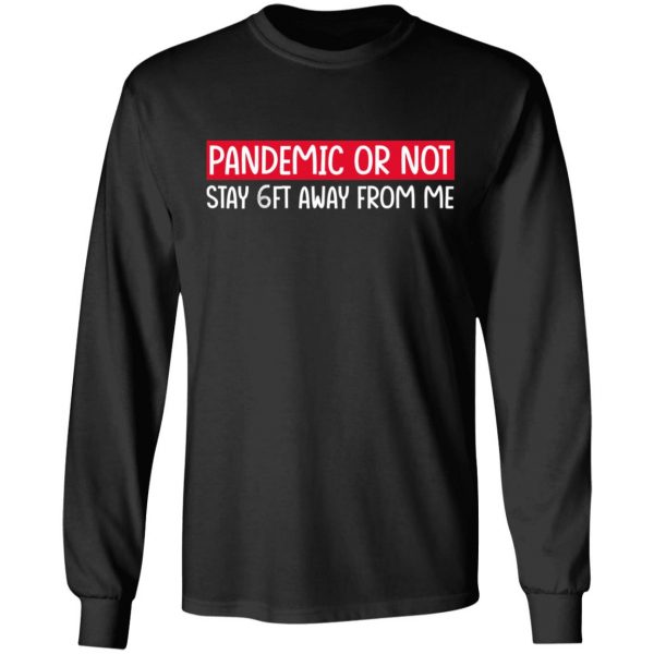 Pandemic Or Not Stay 6FT Away From Me T-Shirts 9