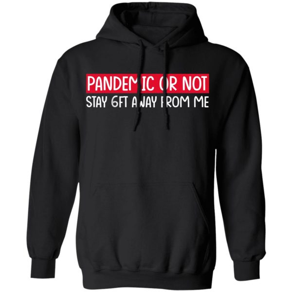 Pandemic Or Not Stay 6FT Away From Me T-Shirts 10
