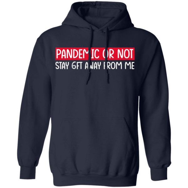 Pandemic Or Not Stay 6FT Away From Me T-Shirts 11