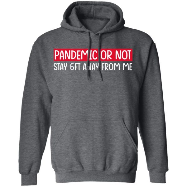 Pandemic Or Not Stay 6FT Away From Me T-Shirts 12
