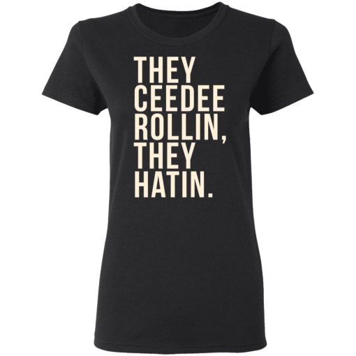 They Ceedee Rollin They Hatin T-Shirts - Image 3