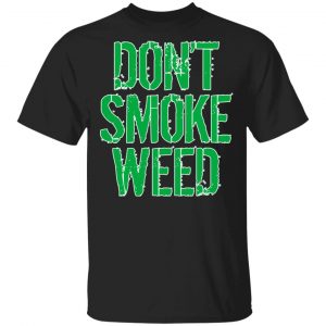 Don’t Smoke Weed T-Shirts Weed