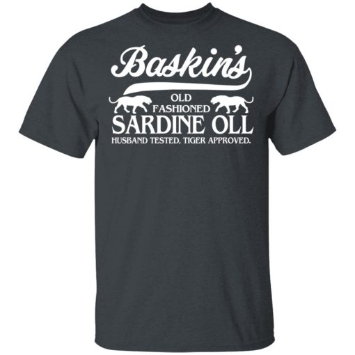 Baskin's Old Fashioned Sardine Oll Husband Tested Tiger Approved T-Shirts 2