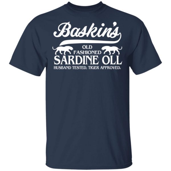 Baskin's Old Fashioned Sardine Oll Husband Tested Tiger Approved T-Shirts 3