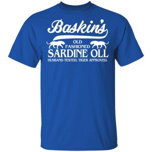 Baskin's Old Fashioned Sardine Oll Husband Tested Tiger Approved T-Shirts 16