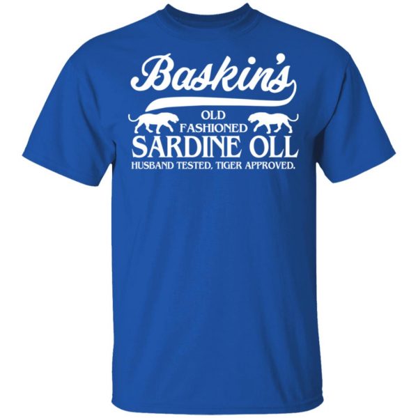 Baskin's Old Fashioned Sardine Oll Husband Tested Tiger Approved T-Shirts 4