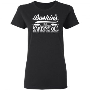 Baskin's Old Fashioned Sardine Oll Husband Tested Tiger Approved T-Shirts 17
