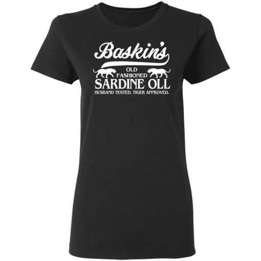 Baskin's Old Fashioned Sardine Oll Husband Tested Tiger Approved T-Shirts - Image 5