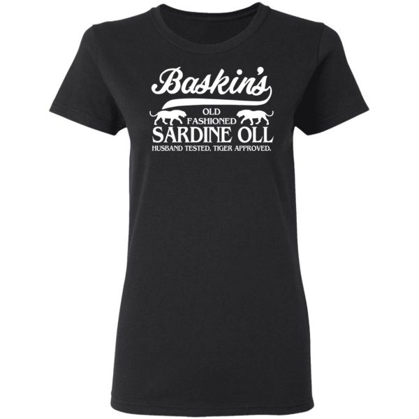 Baskin's Old Fashioned Sardine Oll Husband Tested Tiger Approved T-Shirts 5