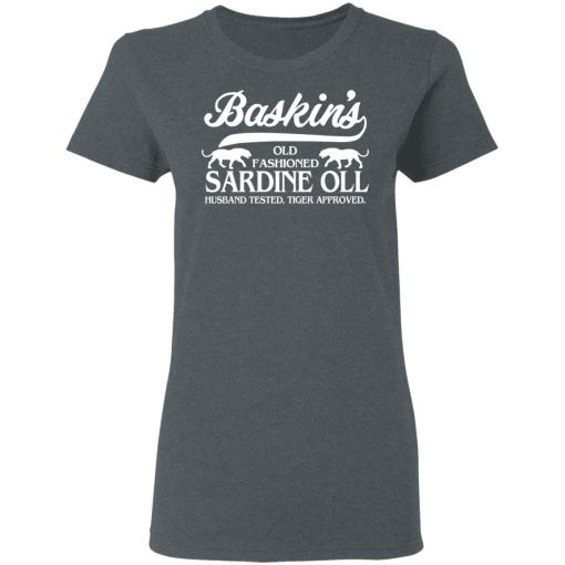 Baskin's Old Fashioned Sardine Oll Husband Tested Tiger Approved T-Shirts - Image 6