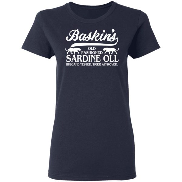 Baskin's Old Fashioned Sardine Oll Husband Tested Tiger Approved T-Shirts 7