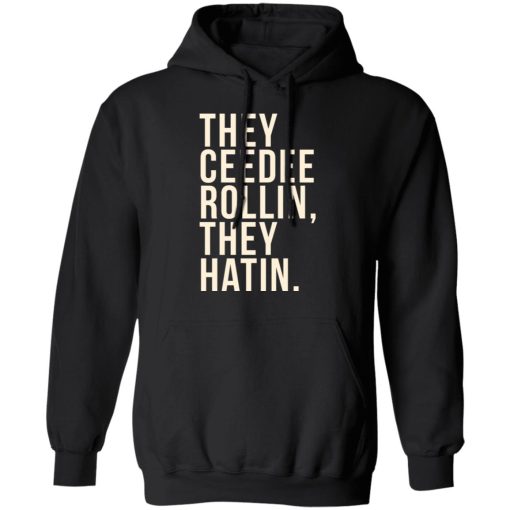 They Ceedee Rollin They Hatin T-Shirts - Image 4