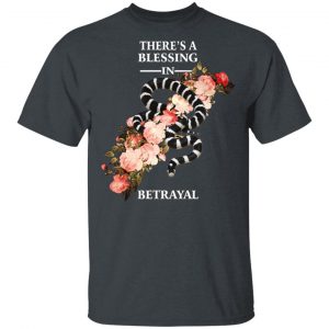 There’s A Blessing In Betrayal T-Shirts Refreshed Collection 2