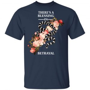 There's A Blessing In Betrayal T-Shirts 6