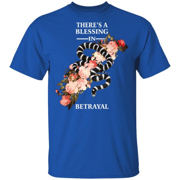 There's A Blessing In Betrayal T-Shirts 4