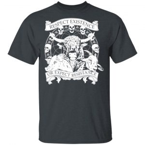 Respect Existence Or Expect Resistance T-Shirts 14