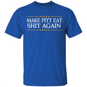 Make Pitt Eat Shit Again T-Shirts 15