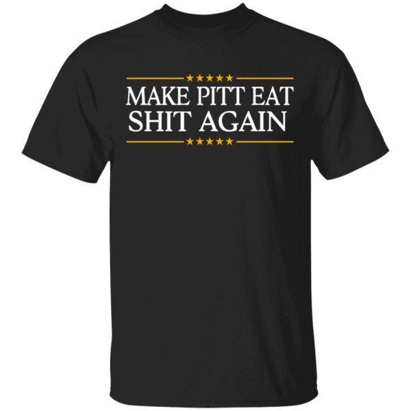 Make Pitt Eat Shit Again T-Shirts 4
